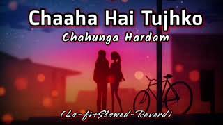 Chaha Hai Tujhko chahunga hardam|| (lofi+slowed.reverb) #bollyhoodsongs #90severgreen #desisurajop