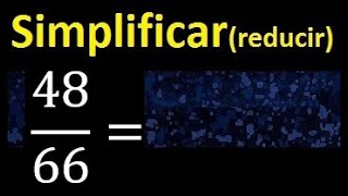 simplificar 48/66 simplificado, reducir fracciones a su minima expresion simple irreducible