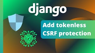 Implement Django modern CSRF protection for security