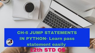 CH-6 JUMP STATEMENTS IN PYTHON || pass statement ||12th std cs