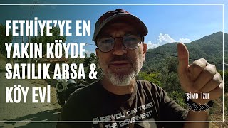 FETHİYE'DE ARAZİ AVI | EN YAKIN KÖYDE SATILIK ARSA \u0026 KÖY EVİ