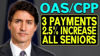 Breaking: CRA Confirms 3 Payments with a 2.5% Increase for All OAS \u0026 CPP!