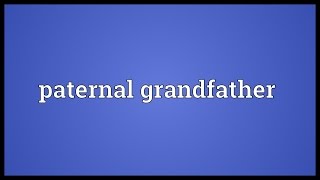 Paternal grandfather Meaning