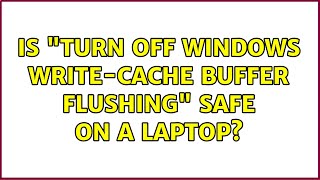 Is "Turn Off Windows write-cache buffer flushing" safe on a laptop? (3 Solutions!!)