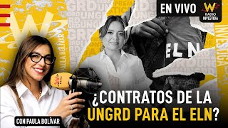 ¿El ELN se estaría beneficiando de contratos de la UNGRD? | W Radio Investiga con Paula Bolívar