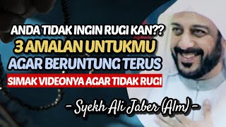 Anda Tidak Ingin Rugi Kan? 3 Amalan Untukmu Agar Beruntung Terus | Syekh Ali Jaber