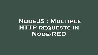 NodeJS : Multiple HTTP requests in Node-RED