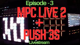 PUSH 3 STANDALONE + MPC Live 2 - Episode 3