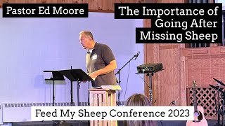 The Importance of Going After Missing Sheep | Pastor Ed Moore | Feed My Sheep Conference 2023