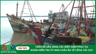 STV - Trần Đề sẵn sàng các điều kiện phục vụ đoàn kiểm tra Ủy ban Châu Âu về công tác IUU