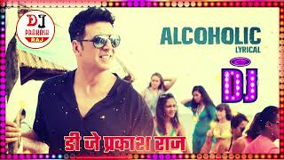 Alcoholic REMIX by Dj Prakash Raj | The Shaukeens | Yo Yo Honey Singh | Akshay Kumar & Lisa Haydon