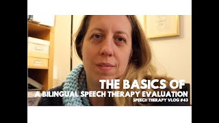 The Basics of a Bilingual Speech Therapy Evaluation - #speechtherapy Vlog #43