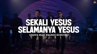 Sekali Yesus Selamanya Yesus - UNDVD Feat. Franky Kuncoro (Lirik) || Lagu Rohani Terbaru 2025