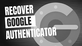 How To Recover Your Google Authenticator Account