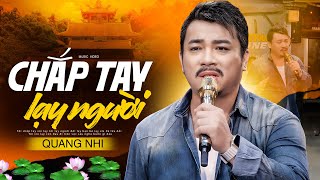 Chắp Tay Lạy Người - Quang Nhi (Giọng Ca Sầu Lạ Nghe Buồn Thấu Tim)