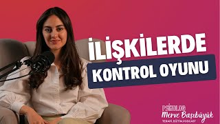 İlişki Bağımlılığı ve Gizli Kontrol Arzusu : Gerçekten Kimi Kontrol Ediyoruz? I Psk. Merve Başıbüyük