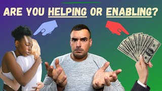 What's The Difference Between Helping and Enabling?