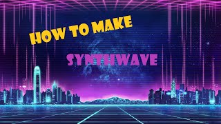 How To Make SynthWave IN 5 MINUTE