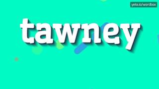 HOW TO PRONOUNCE TAWNEY?