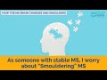 How the MS brain changes and smoulders