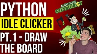Python Idle Clicker Adventure Capitalist Style Game | PT. 1 - Drawing the Board