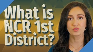 What is NCR 1st District?