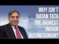 Why isn't Ratan Tata the Richest Indian Industrialist?