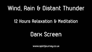 Wind Rain & Distant Thunder 12 Hours Relaxation Dark Screen