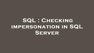 SQL : Checking impersonation in SQL Server