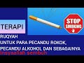 RUQYAH UNTUK PECANDU ROKOK, ALKOHOL DAN SEBAGAINYA