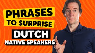 Phrases to Surprise Dutch Native Speakers