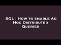 SQL : How to enable Ad Hoc Distributed Queries