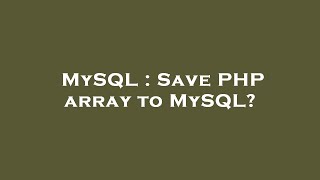 MySQL : Save PHP array to MySQL?