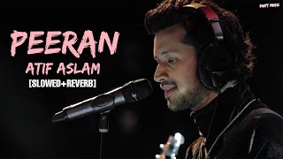 Atif Aslam - Peeran [Slowed and Reverb] - New Song 2025 - Lofi Song 2025