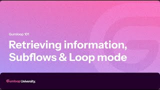 Retrieving information, Loop mode & Subflows | Gumloop 101