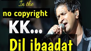 KK BEST SONG || DIL IBAADAT|| Best of kk|| kk best copyright free music|| for content creator||