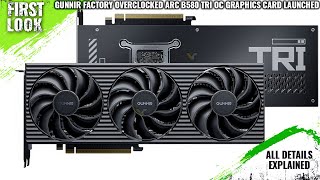 GUNNIR Arc B580 TRI Battlemage Graphics Card Launched - Explained All Spec, Features And More