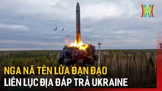 Nga nã tên lửa đạn đạo liên lục địa đáp trả Ukraine | Tin quốc tế | Tin tức