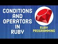 Ruby Tutorial For Beginners  - How to use Conditions and Operators in Ruby