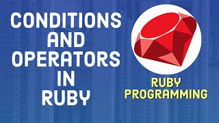 Ruby Tutorial For Beginners - How to use Conditions and Operators in Ruby