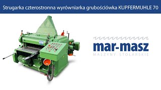 Strugarka czterostronna wyrówniarka grubościówka KUPFERMUHLE 70 - Mar-Masz | Woodworking Machines