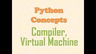 Python Concepts - What is a Python Compiler and Python Virtual Machine?