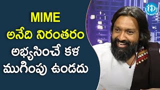 MIME అనేది నిరంతరం అభ్యసించే కళ ముగింపు ఉండదు - MIME Madhu | Dil Se with Anjali | iDream Movies