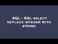 SQL : SQL select replace integer with string