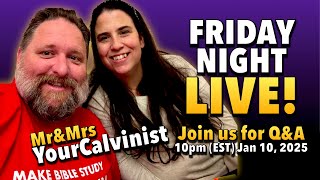 Friday Night Live ***Bible Q\u0026A with Mr\u0026Mrs YourCalvinist***