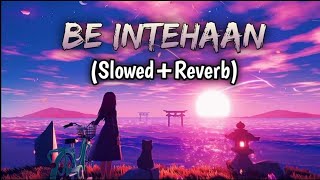 Be Intehaan || Slowed & Reverb || Ues Headphone For Better Experience || [Creator Feel Music]#music