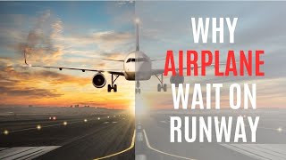Why Airplanes Wait on the Runway: The Surprising Secrets Revealed