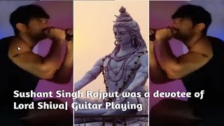 Sushant Singh Rajput was a devotee of Lord Shiva| Remember Mahadev by Playing Guitar in Unique style