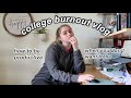 COLLEGE BURNOUT VLOG | how to deal with burnout | exam, homework, friends