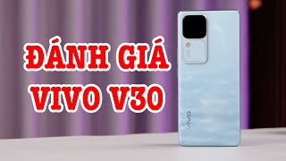 Đánh giá Vivo V30 Thiết kế độc đáo, Snap 7 Gen 3, màn cong 1,5K